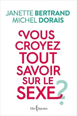 E-Book (epub) Vous croyez tout savoir sur le sexe ? von Bertrand Janette Bertrand, Dorais Michel Dorais