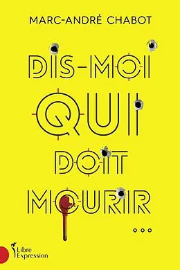 E-Book (epub) Dis-moi qui doit mourir... von Chabot Marc-Andre Chabot