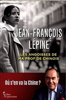 Broché Les angoisses de ma prof de chinois : où s'en va la Chine ? de Jean-François Lépine