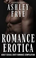 E-Book (epub) Romance Erotica - Adult Sexual Dirty Romance Compilation von Ashley Frye