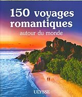 Broché 150 voyages romantiques autour du monde de 