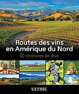 Broché Routes des vins en Amérique du Nord : 50 itinéraires de rêve de Natalie Richard