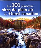 Broché Les 101 plus beaux sites de plein air de l'Ouest canadien de 