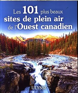 Broché Les 101 plus beaux sites de plein air de l'Ouest canadien de 