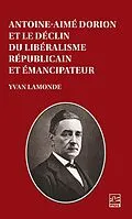 E-Book (pdf) Antoine-Aimé Dorion et le déclin du libéralisme républicain et émancipateur von Lamonde Yvan Lamonde