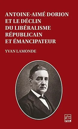 E-Book (pdf) Antoine-Aimé Dorion et le déclin du libéralisme républicain et émancipateur von Lamonde Yvan Lamonde