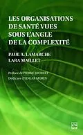 E-Book (pdf) Les organisations de sante vues sous l'angle de la complexite von Lamarche Paul A. Lamarche, Maillet Lara Maillet