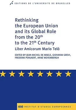 E-Book (epub) Rethinking the European Union and its global role from the 20th to the 21st Century von Jean-Michel De Waele, Anne Weyembergh, Giovanni Grevi