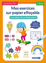Broché Les tables de multiplication, 2e primaire, CE1, 7-8 ans : s'exercer, effacer et recommencer ! de 