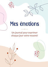 Broché Mes émotions : un journal pour exprimer chaque jour votre ressenti de 