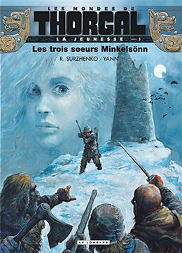 Broché Les mondes de Thorgal. La jeunesse de Thorgal. Vol. 1. Les trois soeurs Minkelsönn de Yann , Roman Surzhenko