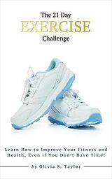 eBook (epub) The 21 Day Exercise Challenge de Olivia S. Taylor