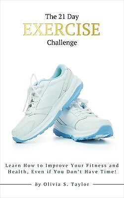 eBook (epub) The 21 Day Exercise Challenge de Olivia S. Taylor