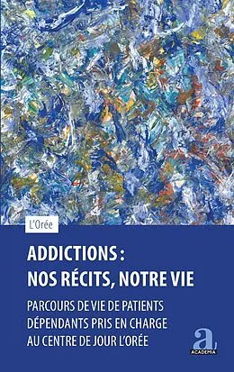 PDF Addictions : Nos récits, notre vie von L'Oree ASBL