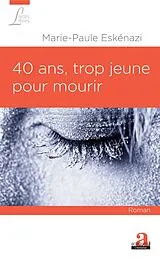 E-Book (epub) 40 ans, trop jeune pour mourir von Eskenazi Marie-Paule Eskenazi