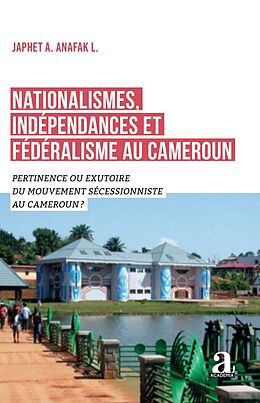 eBook (pdf) Nationalismes, indépendances et fédéralisme au Cameroun de Anafak L.