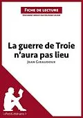 E-Book (epub) La guerre de Troie n'aura pas lieu de Jean Giraudoux (Fiche de lecture) von Lepetitlitteraire, Delphine Leloup