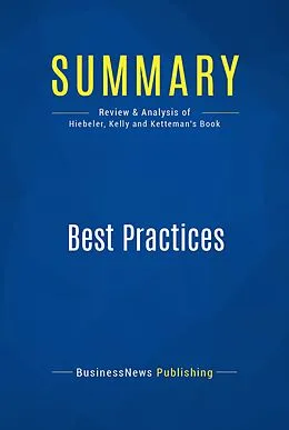 E-Book (epub) Summary: Best Practices - Robert Hiebeler, Thomas Kelly and Charles Ketteman von Businessnews Publishing