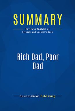 eBook (epub) Summary: Rich dad, poor dad - Robert Kiyosaki and Sharon Lechter de Businessnews Publishing
