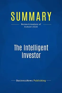 E-Book (epub) Summary: The Intelligent Investor - Benjamin Graham von Businessnews Publishing