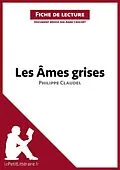 E-Book (epub) Les Âmes grises de Philippe Claudel (Fiche de lecture) von Lepetitlitteraire, Anne Crochet