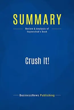 E-Book (epub) Summary: Crush it! - Gary Vaynerchuk von Businessnews Publishing
