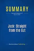 E-Book (epub) Summary: Jack: Straight From the Gut - John Byrne von Businessnews Publishing