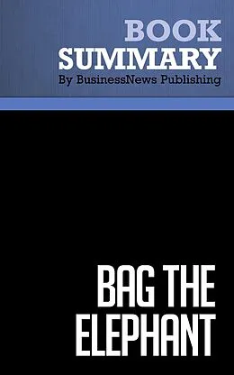 E-Book (epub) Summary: Bag The Elephant - Steve Kaplan von BusinessNews Publishing