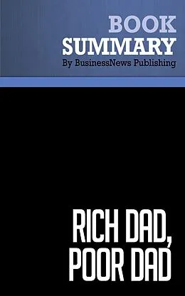 E-Book (epub) Summary: Rich dad, poor dad - Robert Kiyosaki and Sharon Lechter von BusinessNews Publishing
