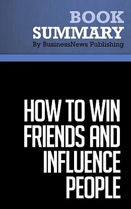 E-Book (epub) Summary: How to Win Friends and Influence People - Dale Carnegie von BusinessNews Publishing