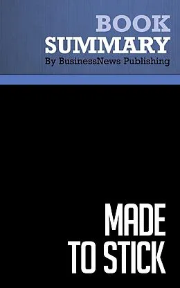 E-Book (epub) Summary: Made to Stick - Chip and Dan Heath von BusinessNews Publishing