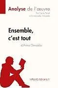 Kartonierter Einband Ensemble, c'est tout d'Anna Gavalda (Analyse de l'oeuvre) von Lepetitlitteraire, Cécile Perrel, Emmanuelle Cubadda