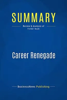 E-Book (epub) Summary: Career Renegade - Jonathan Fields von Businessnews Publishing