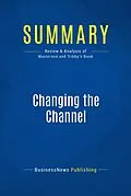 E-Book (epub) Summary: Changing the Channel - Michael Masterson and MaryEllen Tribby von Businessnews Publishing