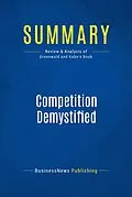 E-Book (epub) Summary: Competition Demystified - Bruce Greenwald and Judd Kahn von Businessnews Publishing
