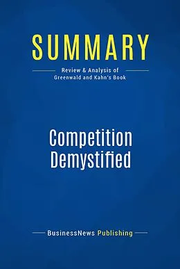 E-Book (epub) Summary: Competition Demystified - Bruce Greenwald and Judd Kahn von Businessnews Publishing