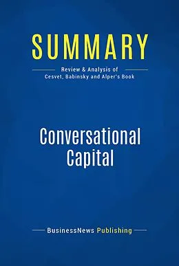 E-Book (epub) Summary: Conversational Capital - Bertrand Cesvet, Tony Babinsky and Eric Alper von Businessnews Publishing