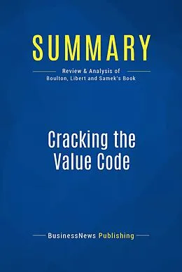 E-Book (epub) Summary: Cracking The Value Code - Richard E.S. Boulton, Barry D. Libert and Steve M. Samek von Businessnews Publishing