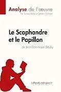 Kartonierter Einband Le Scaphandre et le Papillon de Jean-Dominique Bauby (Analyse de l'oeuvre) von Lepetitlitteraire, Audrey Millot, Sandra Gardent