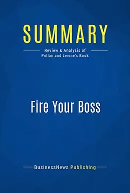 E-Book (epub) Summary: Fire Your Boss - Stephen Pollan and Mark Levine von Businessnews Publishing