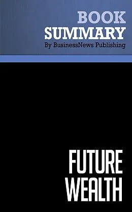 E-Book (epub) Summary: Future Wealth von Businessnews Publishing