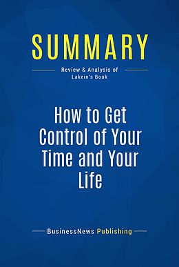 eBook (epub) Summary: How To Get Control Of Your Time And Your Life - Alan Lakein de Businessnews Publishing