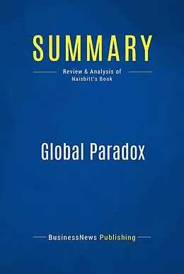 E-Book (epub) Summary: Global Paradox - John Naisbitt von Businessnews Publishing