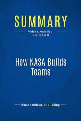 E-Book (epub) Summary: How NASA Builds Teams - Charles J. Pellerin von Businessnews Publishing