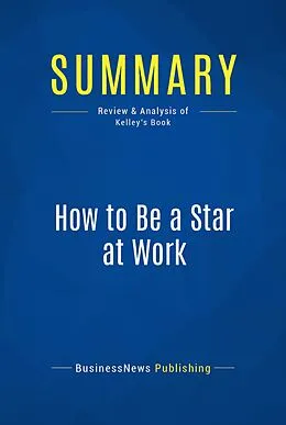 E-Book (epub) Summary: How to Be a Star At Work - Robert Kelley von Businessnews Publishing