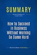 E-Book (epub) Summary: How to Succeed in Business Without Working So Damn Hard - Robert Kriegel von Businessnews Publishing
