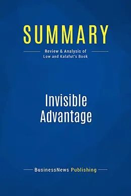 E-Book (epub) Summary: Invisible Advantage - Jonathan Low and Pam Kalafut von Businessnews Publishing