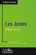 Kartonierter Einband Les Justes d'Albert Camus (Analyse approfondie) von Bartleby Bazlen, Profil-Litteraire. Fr
