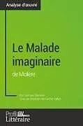 Kartonierter Einband (Kt) Le Malade imaginaire de Molière (analyse approfondie) von Samuel Duvivier