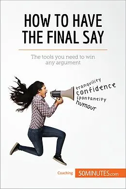 E-Book (epub) How to Have the Final Say von 50MINUTES.COM